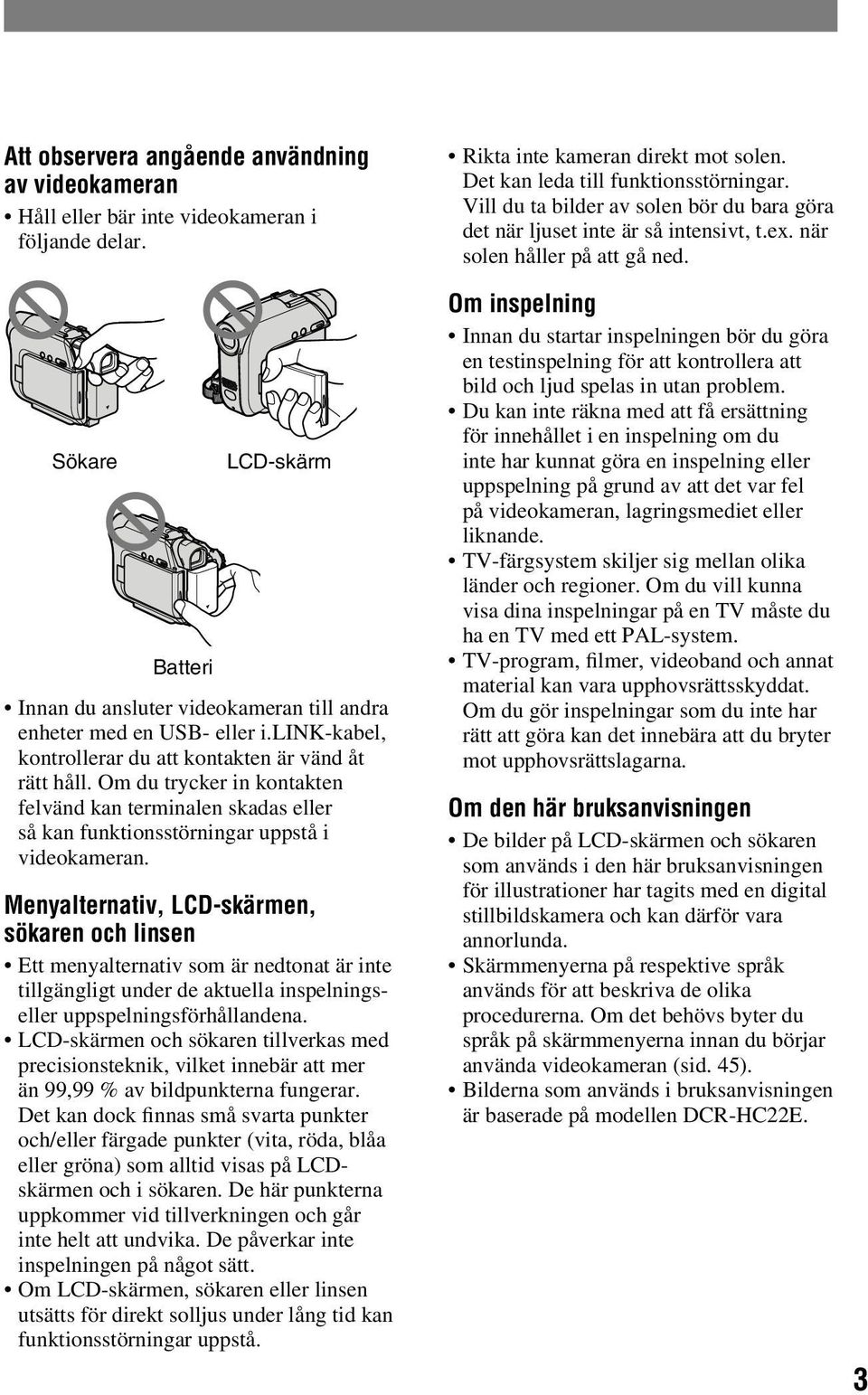 Menyalternativ, LCD-skärmen, sökaren och linsen Ett menyalternativ som är nedtonat är inte tillgängligt under de aktuella inspelningseller uppspelningsförhållandena.
