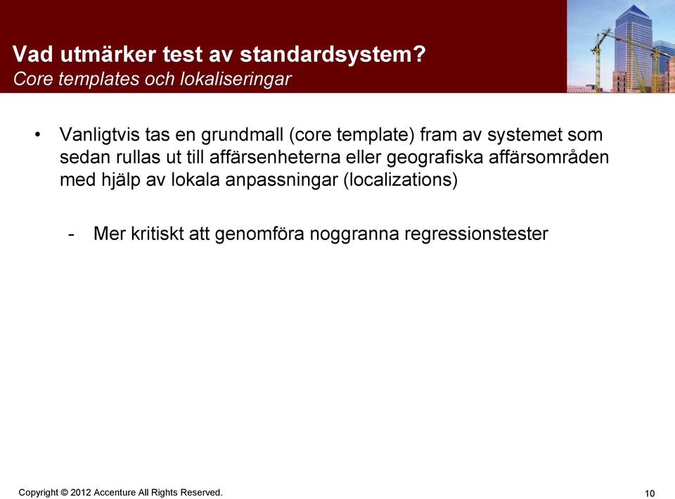 fram av systemet som sedan rullas ut till affärsenheterna eller geografiska