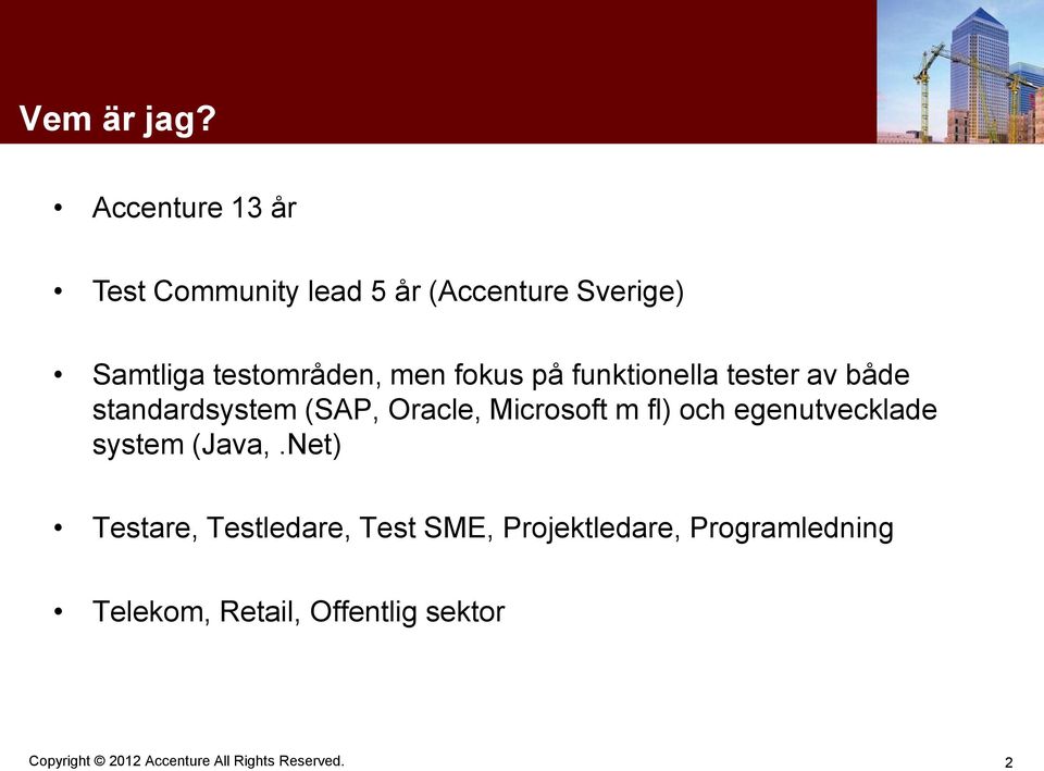 testområden, men fokus på funktionella tester av både standardsystem (SAP,