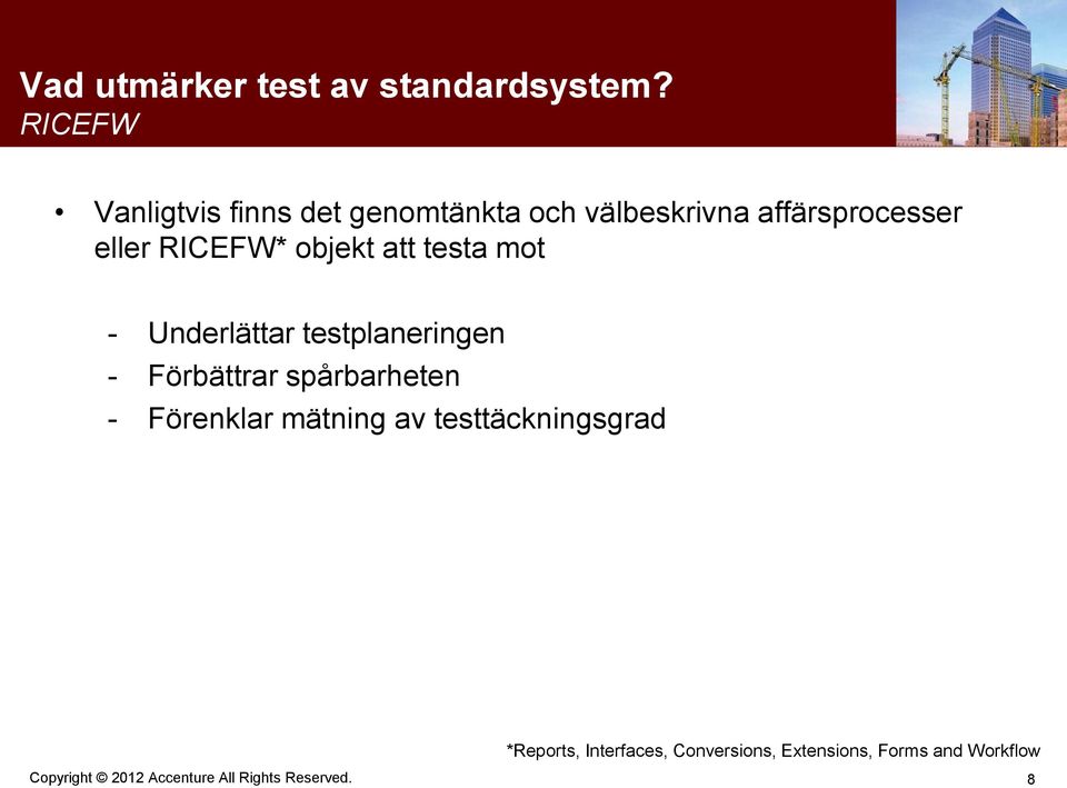 eller RICEFW* objekt att testa mot - Underlättar testplaneringen - Förbättrar