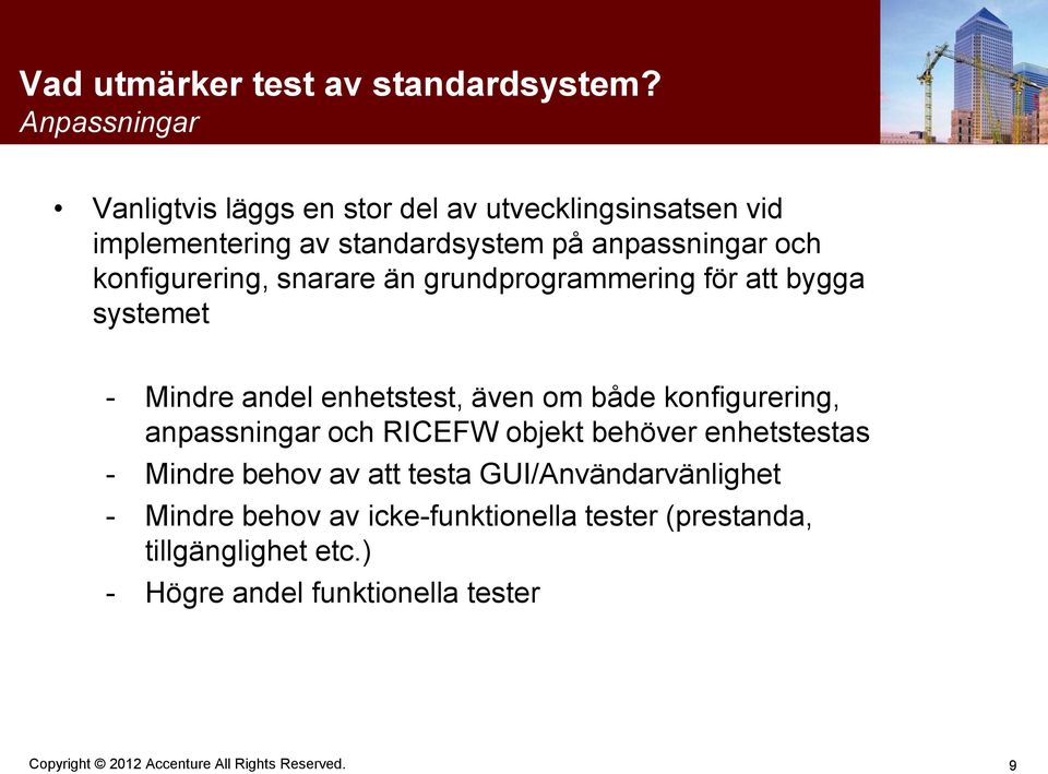 konfigurering, snarare än grundprogrammering för att bygga systemet - Mindre andel enhetstest, även om både konfigurering,