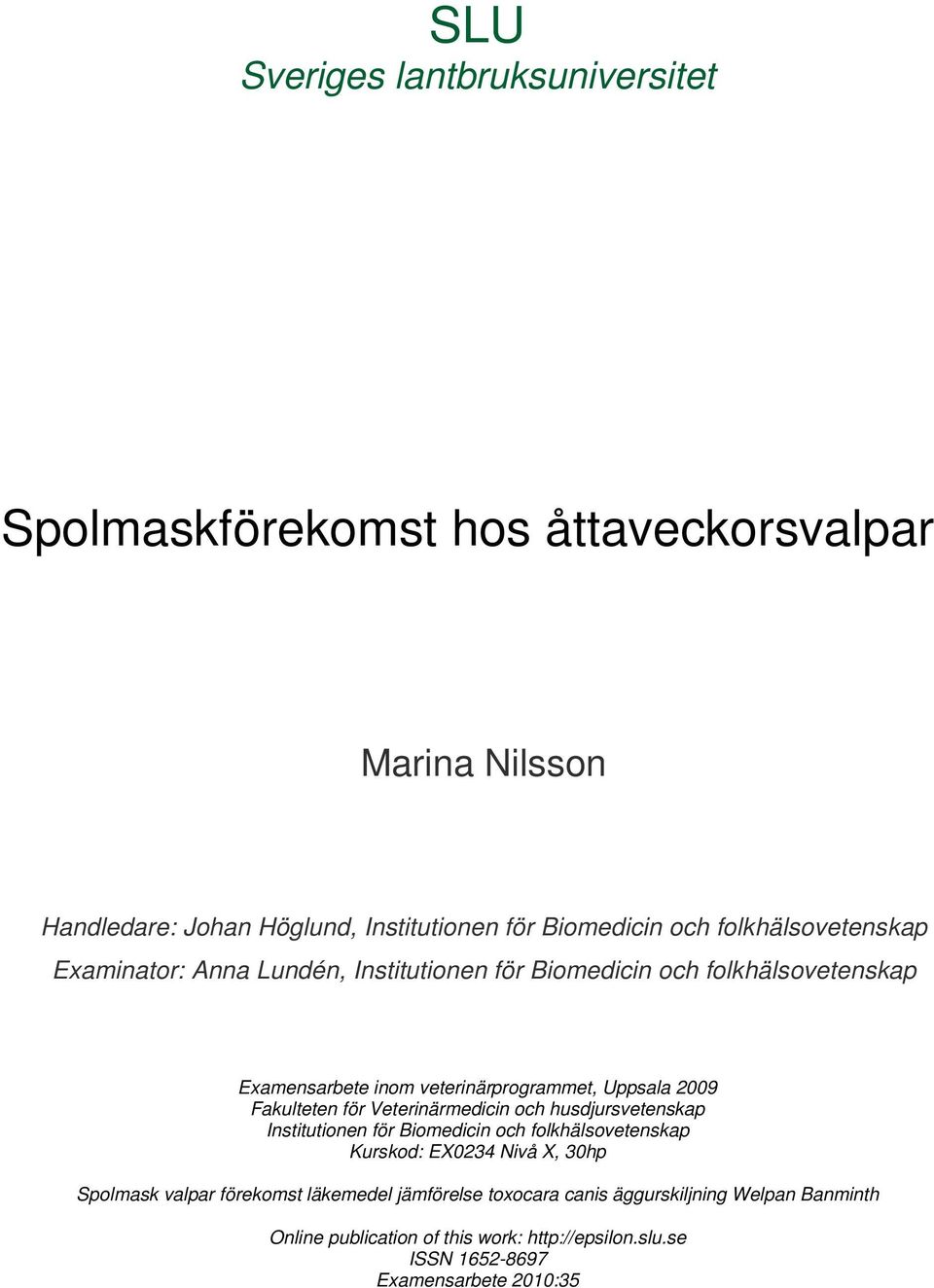 Fakulteten för Veterinärmedicin och husdjursvetenskap Institutionen för Biomedicin och folkhälsovetenskap Kurskod: EX0234 Nivå X, 30hp Spolmask valpar