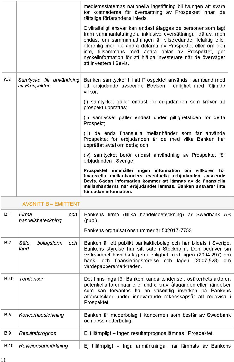 andra delarna av Prospektet eller om den inte, tillsammans med andra delar av Prospektet, ger nyckelinformation för att hjälpa investerare när de överväger att investera i Bevis. A.