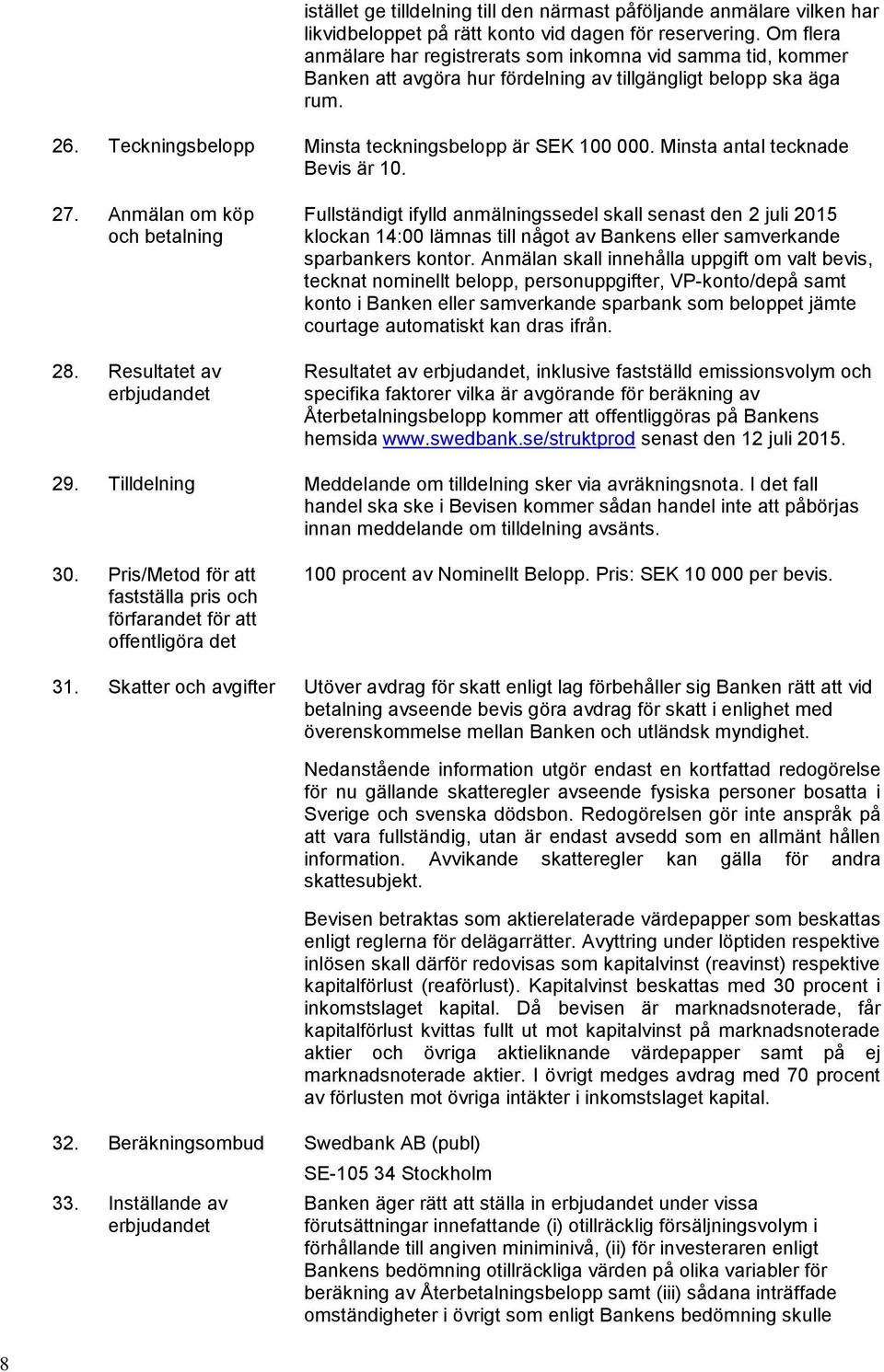 Minsta antal tecknade Bevis är 10. 27. Anmälan om köp och betalning 28.