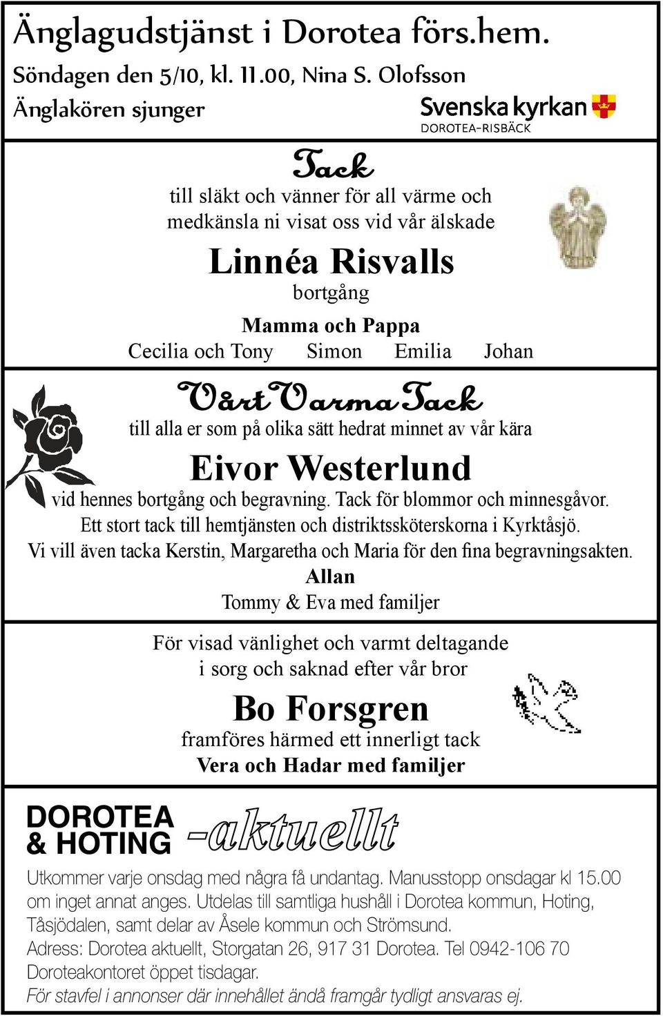 Vi vill även tacka Kerstin, Margaretha och Maria för den fina begravningsakten.