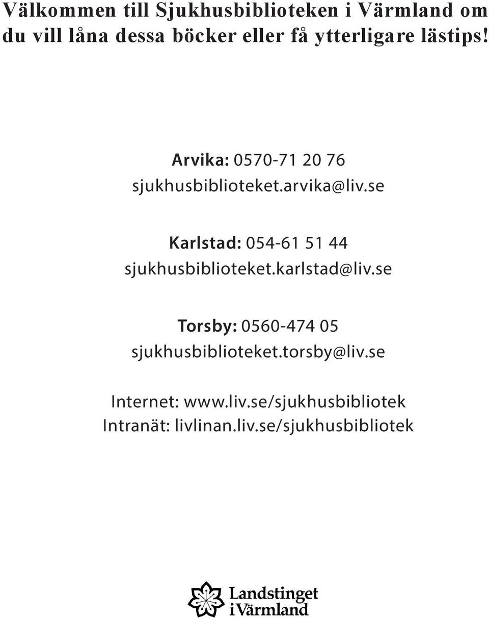 se Karlstad: 054-61 51 44 sjukhusbiblioteket.karlstad@liv.