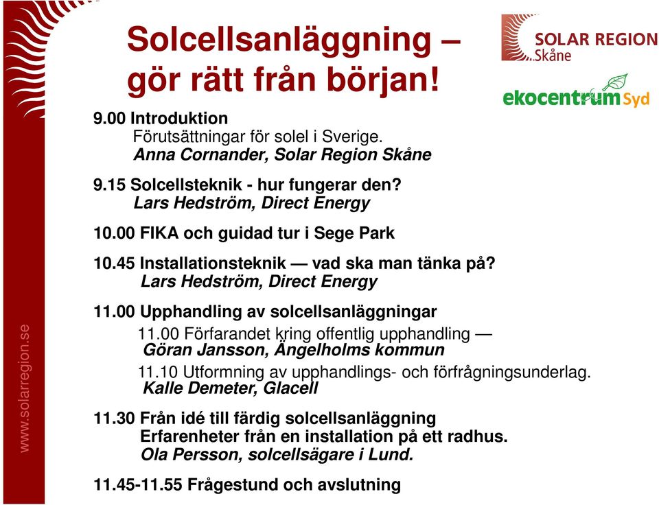 00 Upphandling av solcellsanläggningar 11.00 Förfarandet kring offentlig upphandling Göran Jansson, Ängelholms kommun 11.