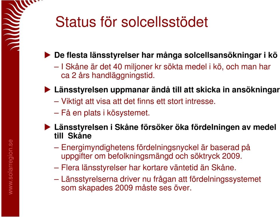 Länsstyrelsen i Skåne försöker öka fördelningen av medel till Skåne Energimyndighetens fördelningsnyckel är baserad på uppgifter om befolkningsmängd och