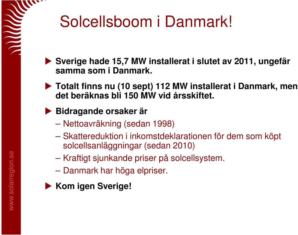 Bidragande orsaker är Nettoavräkning (sedan 1998) Skattereduktion i inkomstdeklarationen för dem som köpt