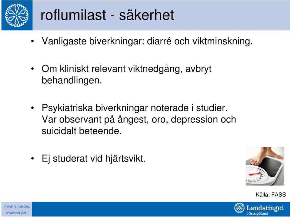 Psykiatriska biverkningar noterade i studier.