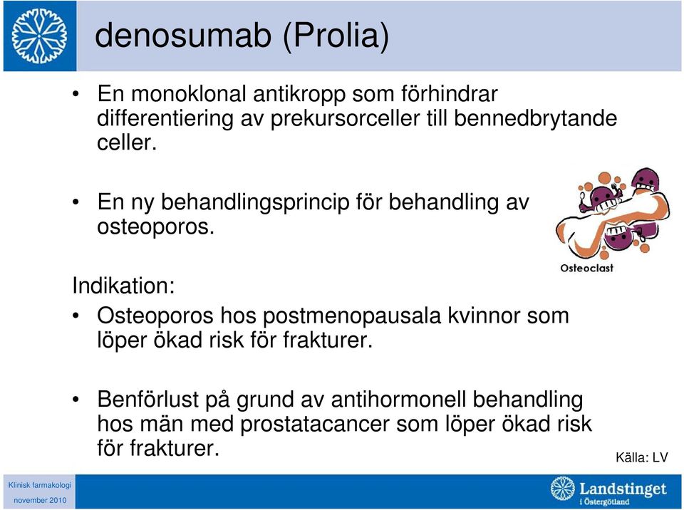 Indikation: Osteoporos hos postmenopausala kvinnor som löper ökad risk för frakturer.