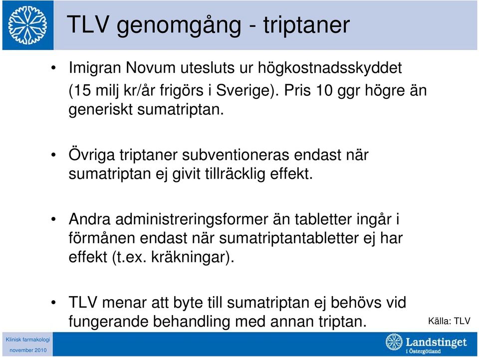 Övriga triptaner subventioneras endast när sumatriptan ej givit tillräcklig effekt.