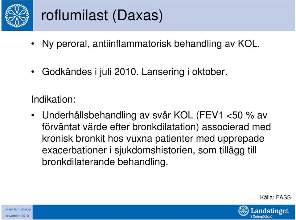 Indikation: Underhållsbehandling av svår KOL (FEV1 <50 % av förväntat värde efter