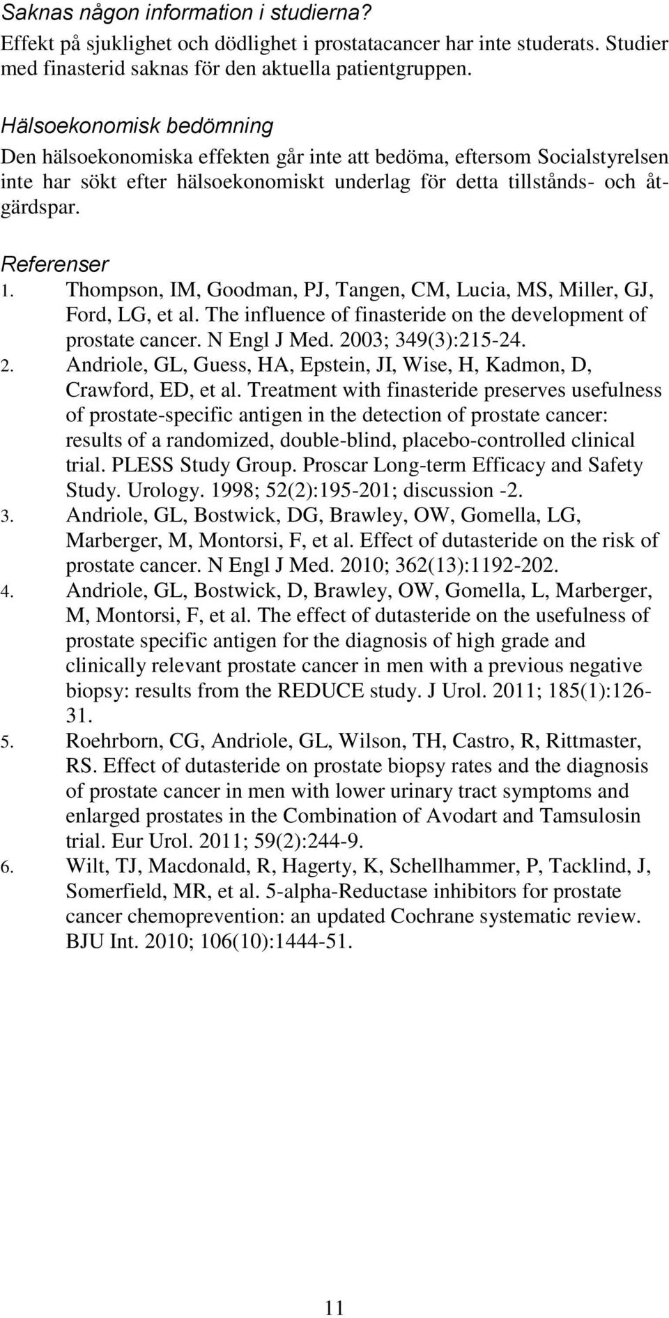 Thompson, IM, Goodman, PJ, Tangen, CM, Lucia, MS, Miller, GJ, Ford, LG, et al. The influence of finasteride on the development of prostate cancer. N Engl J Med. 20