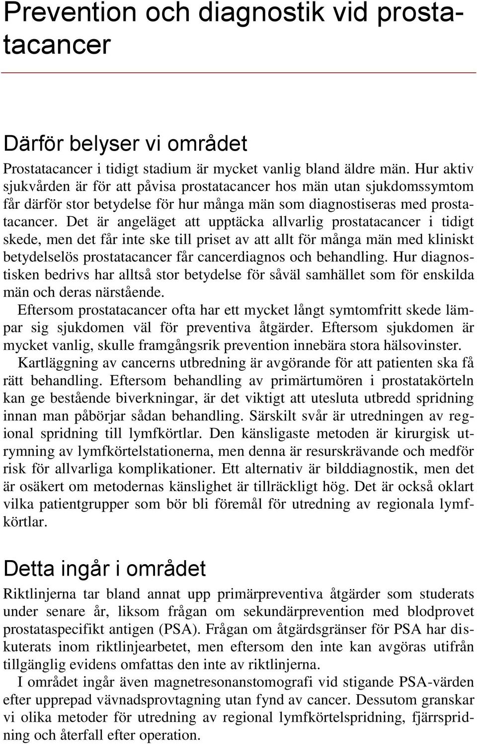 Det är angeläget att upptäcka allvarlig prostatacancer i tidigt skede, men det får inte ske till priset av att allt för många män med kliniskt betydelselös prostatacancer får cancerdiagnos och