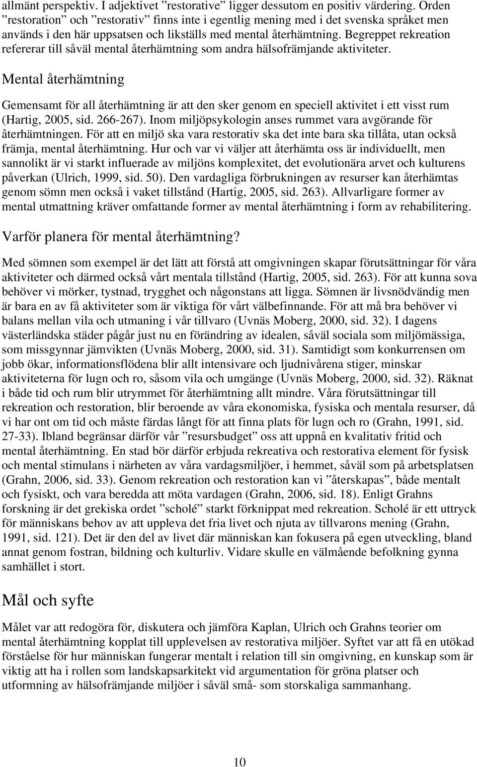 Begreppet rekreation refererar till såväl mental återhämtning som andra hälsofrämjande aktiviteter.