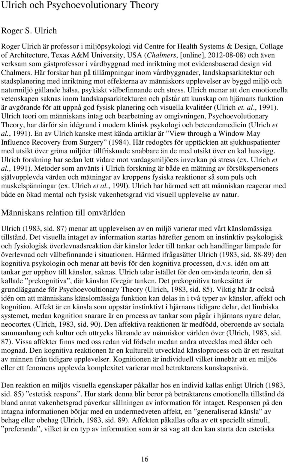 gästprofessor i vårdbyggnad med inriktning mot evidensbaserad design vid Chalmers.