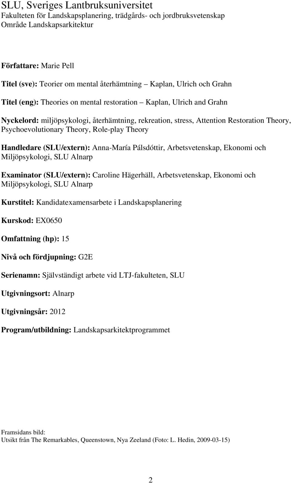 Psychoevolutionary Theory, Role-play Theory Handledare (SLU/extern): Anna-María Pálsdóttir, Arbetsvetenskap, Ekonomi och Miljöpsykologi, SLU Alnarp Examinator (SLU/extern): Caroline Hägerhäll,