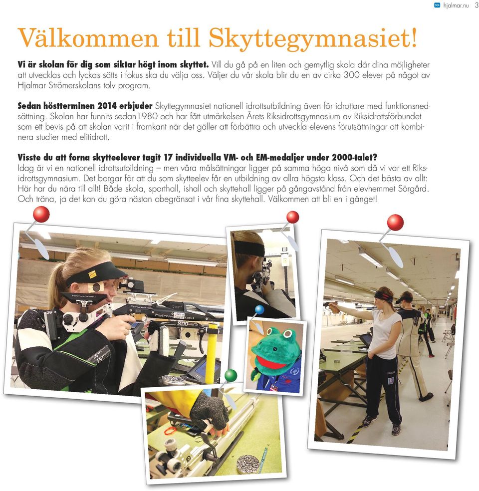 Väljer du vår skola blir du en av cirka 300 elever på något av Hjalmar Strömerskolans tolv program.