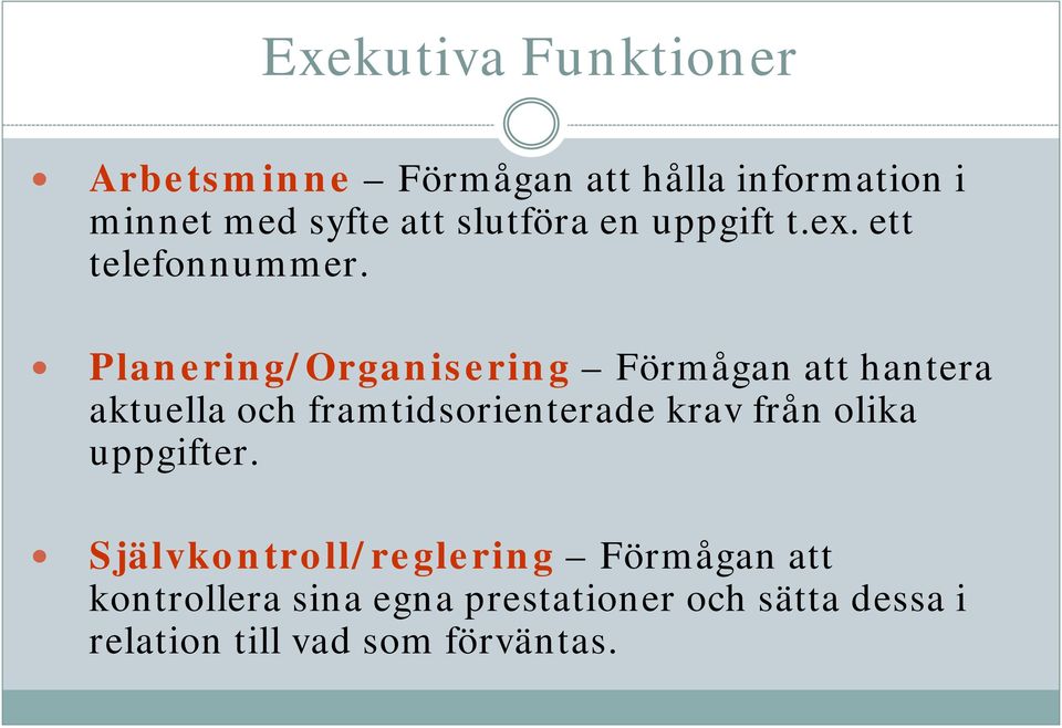 Planering/Organisering Förmågan att hantera aktuella och framtidsorienterade krav från