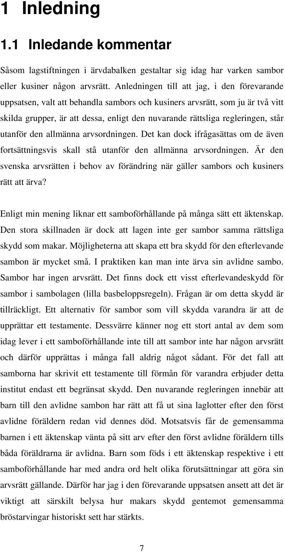 står utanför den allmänna arvsordningen. Det kan dock ifrågasättas om de även fortsättningsvis skall stå utanför den allmänna arvsordningen.