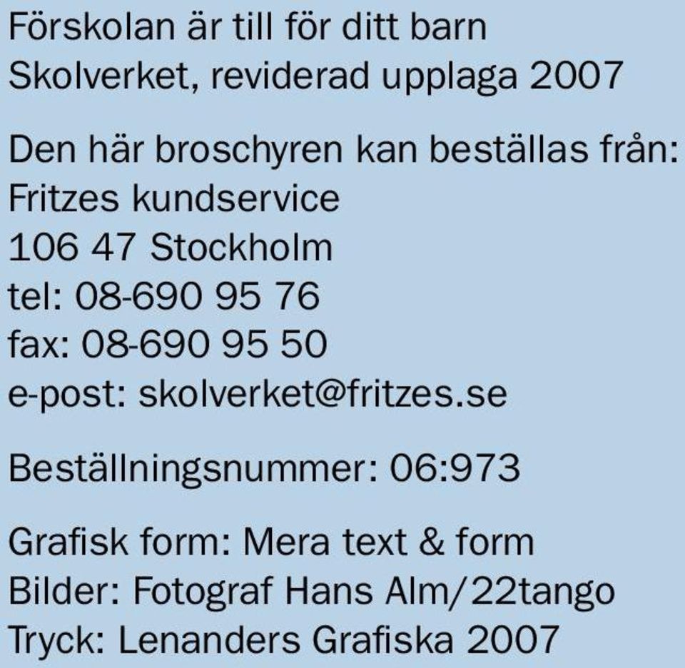 76 fax: 08-690 95 50 e-post: skolverket@fritzes.