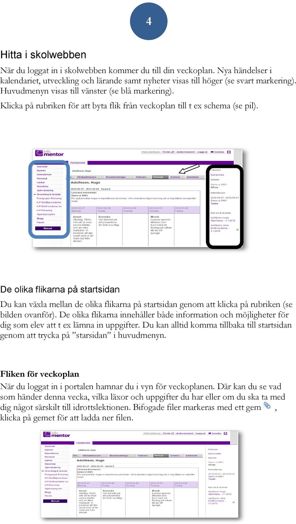 De olika flikarna på startsidan Du kan växla mellan de olika flikarna på startsidan genom att klicka på rubriken (se bilden ovanför).