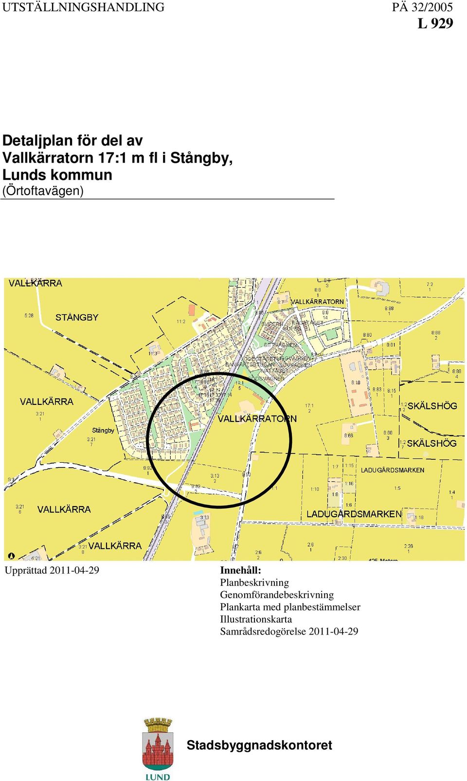 Innehåll: Planbeskrivning Genomförandebeskrivning Plankarta med