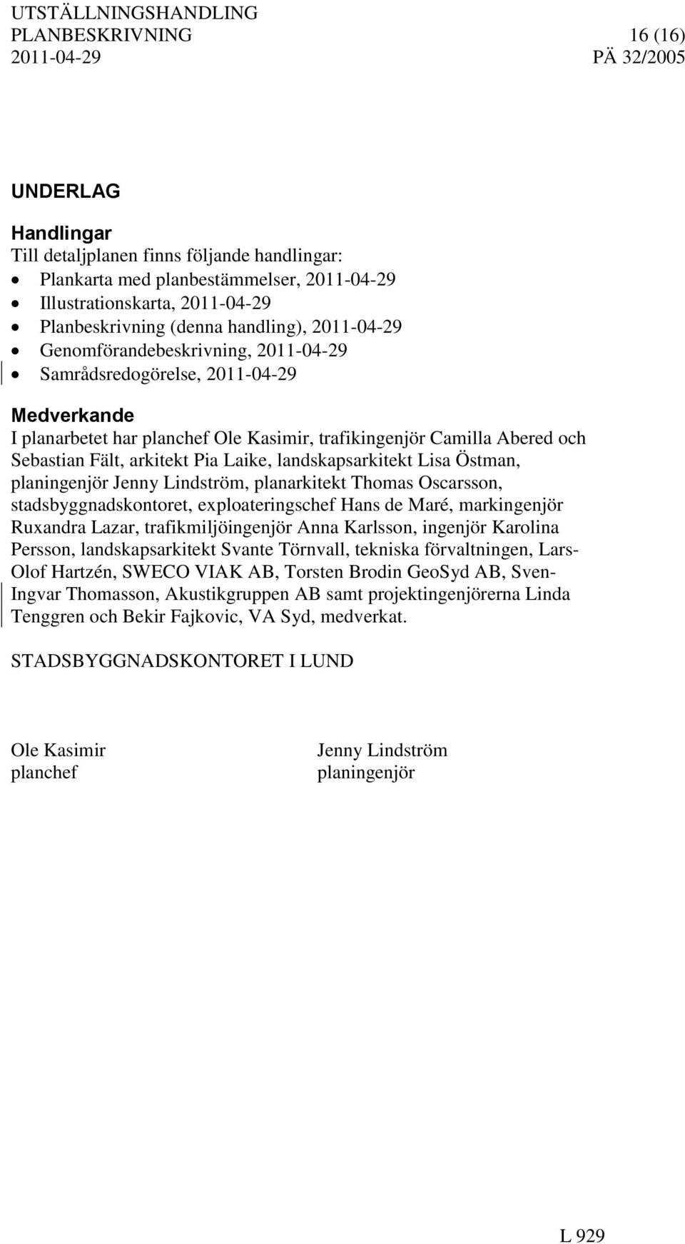 landskapsarkitekt Lisa Östman, planingenjör Jenny Lindström, planarkitekt Thomas Oscarsson, stadsbyggnadskontoret, exploateringschef Hans de Maré, markingenjör Ruxandra Lazar, trafikmiljöingenjör