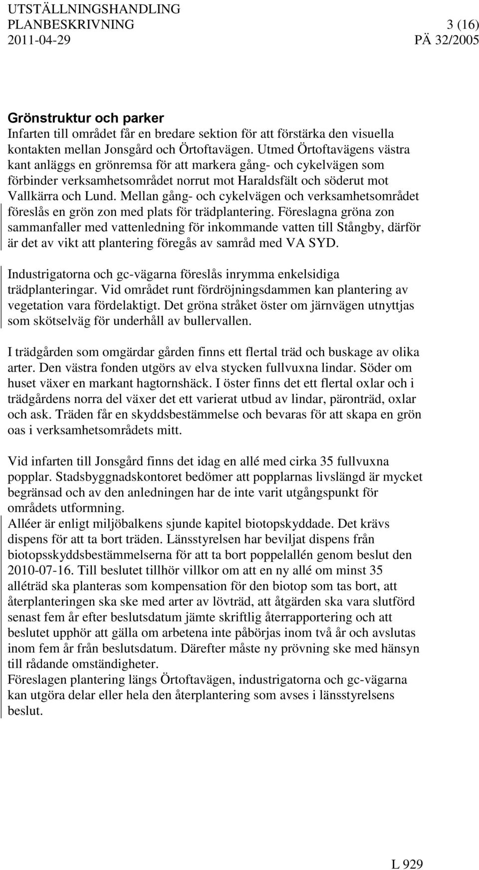 Mellan gång- och cykelvägen och verksamhetsområdet föreslås en grön zon med plats för trädplantering.