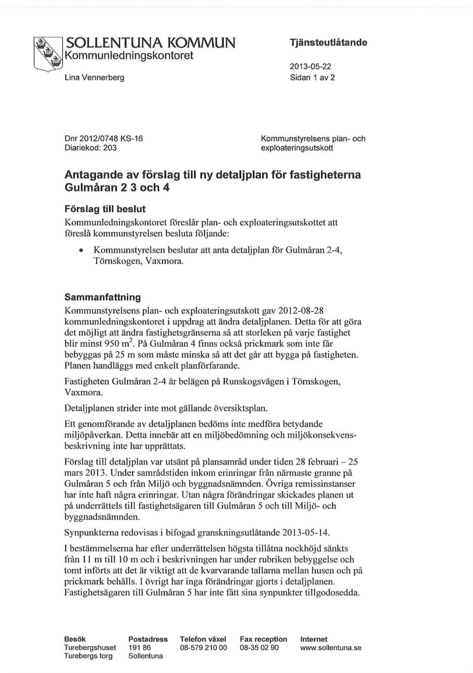 Kommunstyrelsen beslutar att anta detaljplan för Gulmåran 2-4, Törnskogen, Vaxmora.