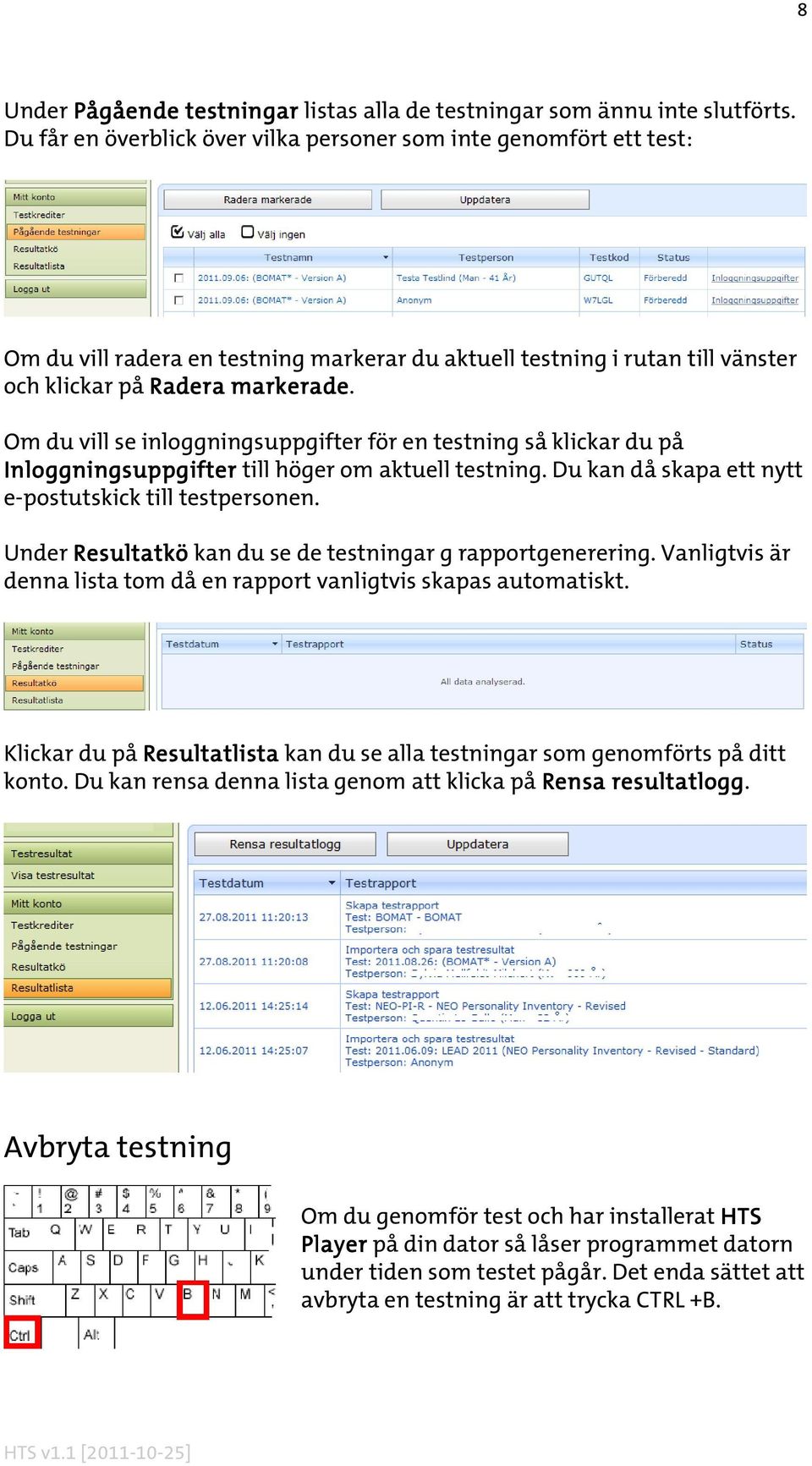 Om du vill se inloggningsuppgifter för en testning så klickar du på Inloggningsuppgifter till höger om aktuell testning. Du kan då skapa ett nytt e-postutskick till testpersonen.