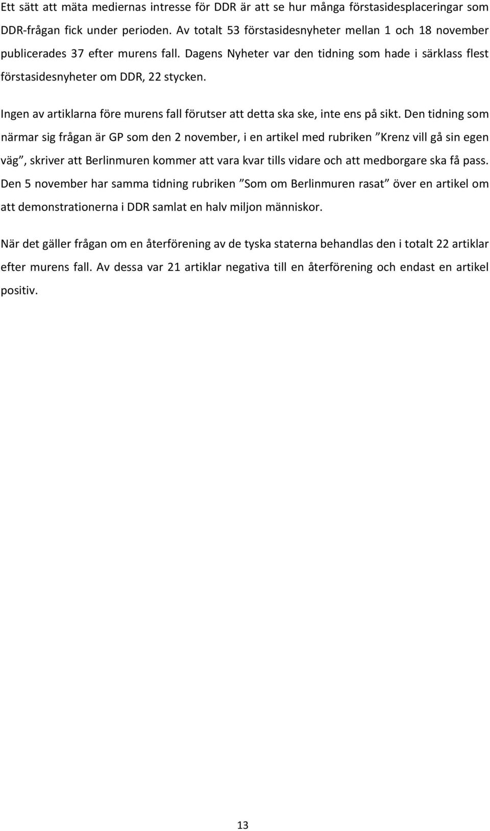 Ingen av artiklarna före murens fall förutser att detta ska ske, inte ens på sikt.