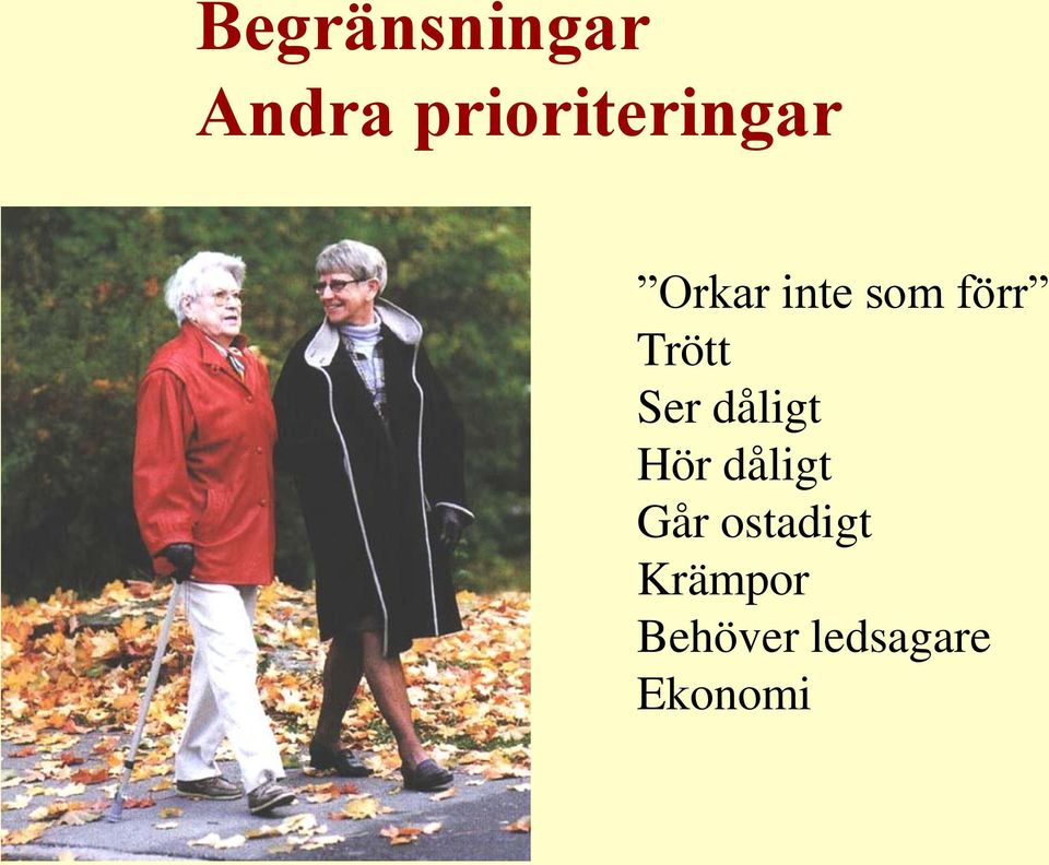 förr Trött Ser dåligt Hör dåligt