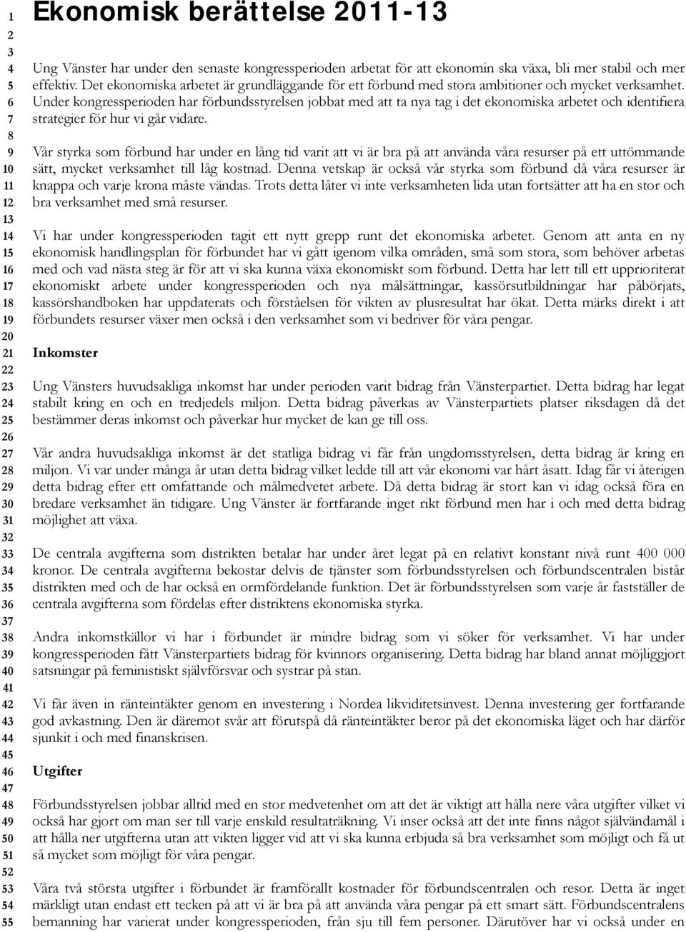 Det ekonomiska arbetet är grundläggande för ett förbund med stora ambitioner och mycket verksamhet.
