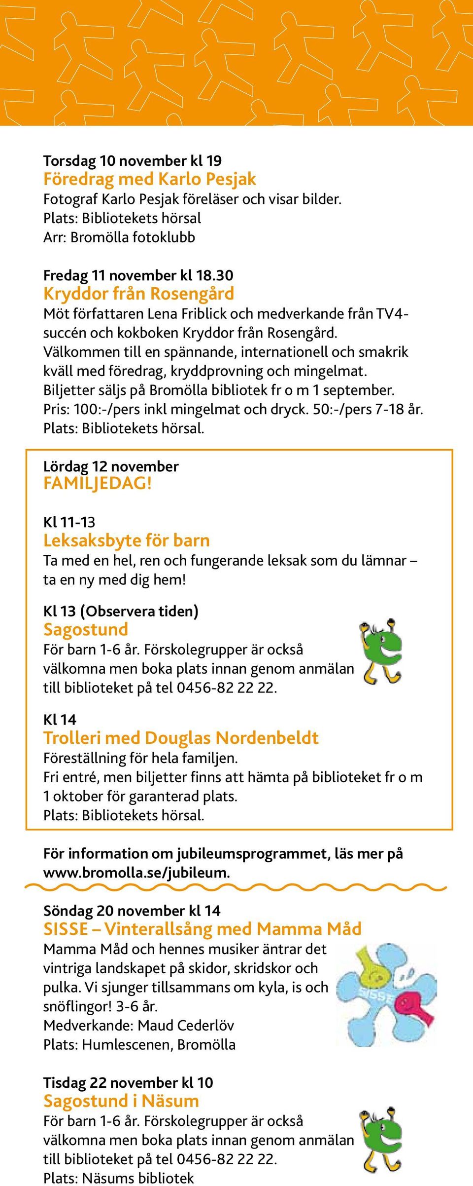 Välkommen till en spännande, internationell och smakrik kväll med föredrag, kryddprovning och mingelmat. Biljetter säljs på Bromölla bibliotek fr o m 1 september.