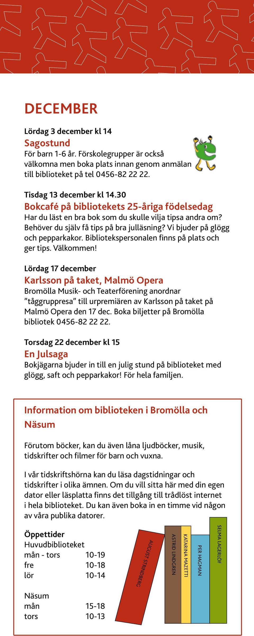 Bibliotekspersonalen finns på plats och ger tips. Välkommen!