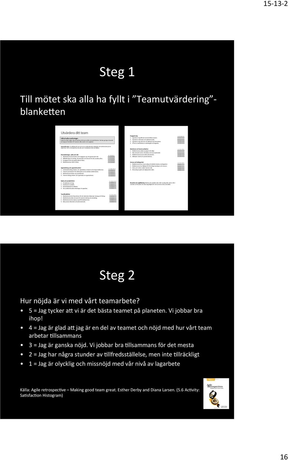 Genomförande:Taställning>llvartoche4avnedanståendeu4alandeochmarkeradempa en skalafrån1>ll5(1=instämmerinteallsoch5=instämmerheltochhållet). Förutsä1ningar,5sy7e5och5mål5 12345 1.