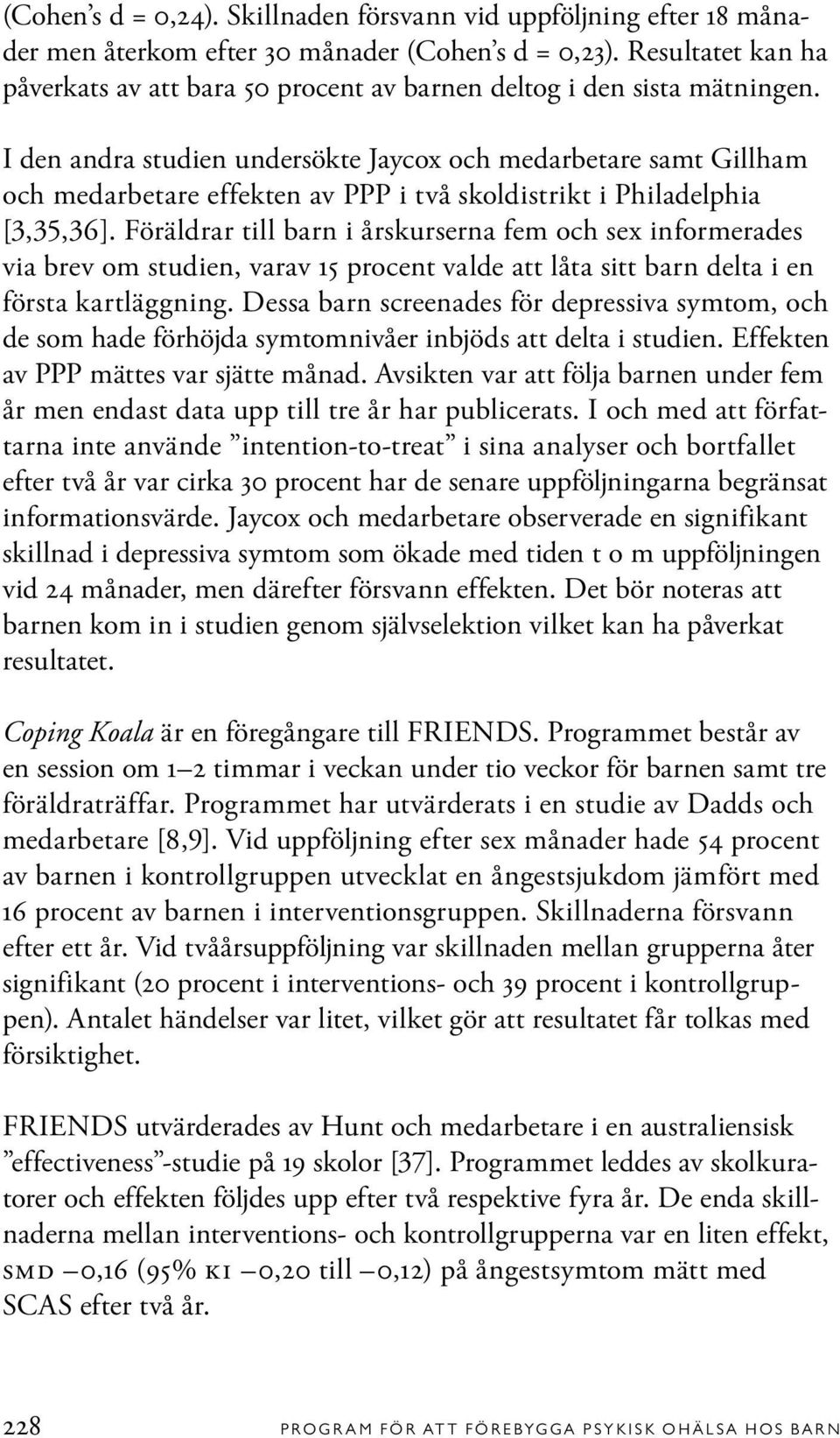 I den andra studien undersökte Jaycox och medarbetare samt Gillham och medarbetare effekten av PPP i två skoldistrikt i Philadelphia [3,35,36].