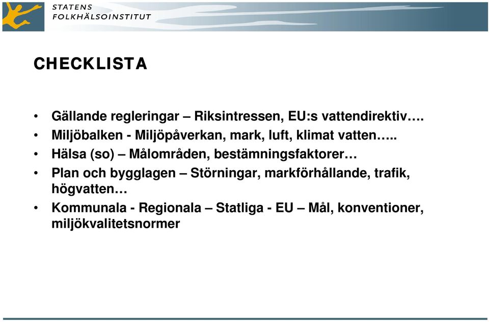 . Hälsa (so) Målområden, bestämningsfaktorer Plan och bygglagen Störningar,