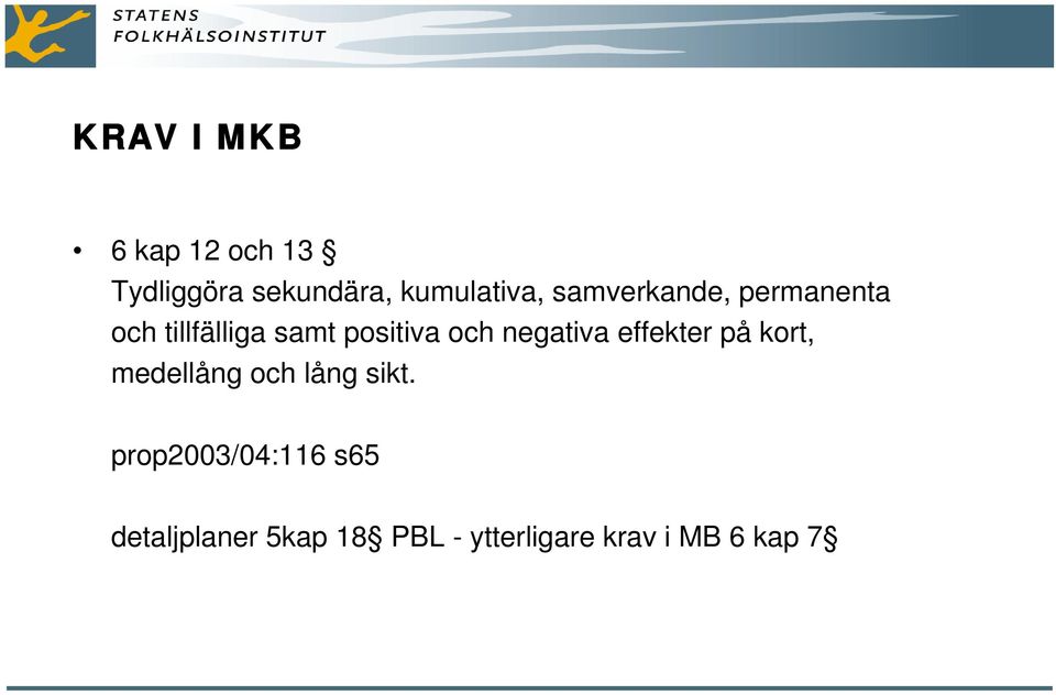 negativa effekter på kort, medellång och lång sikt.