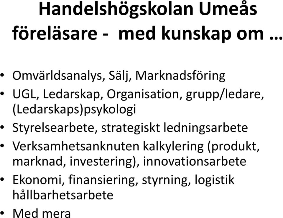 Styrelsearbete, strategiskt ledningsarbete Verksamhetsanknuten kalkylering (produkt,