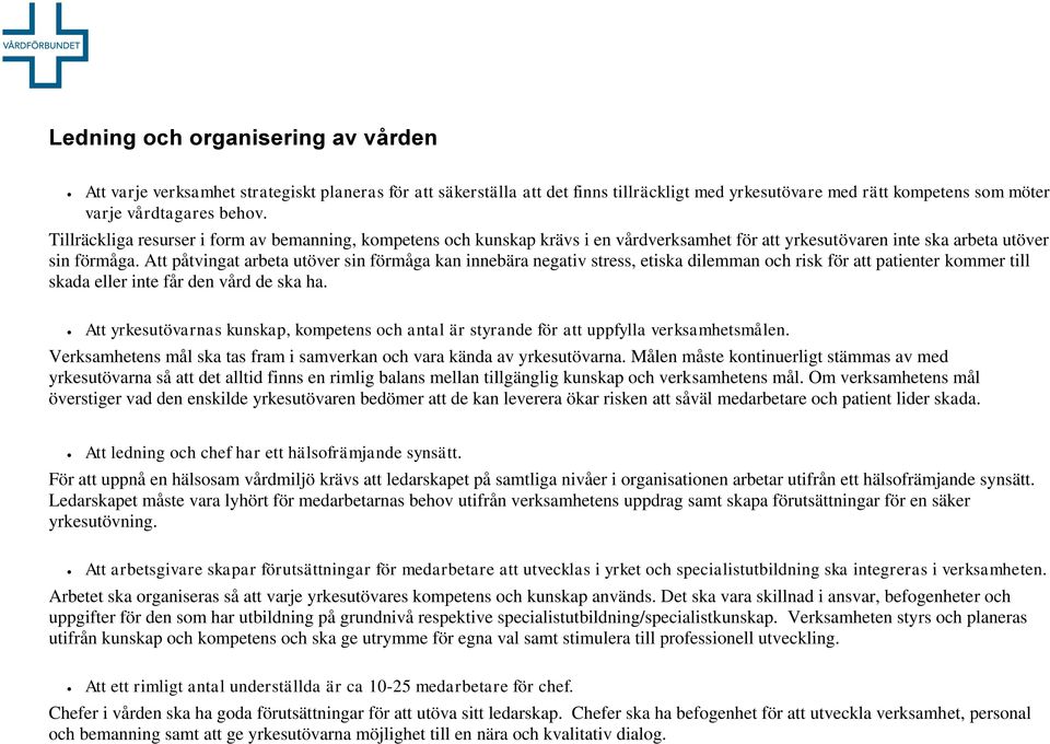 Att påtvingat arbeta utöver sin förmåga kan innebära negativ stress, etiska dilemman och risk för att patienter kommer till skada eller inte får den vård de ska ha.