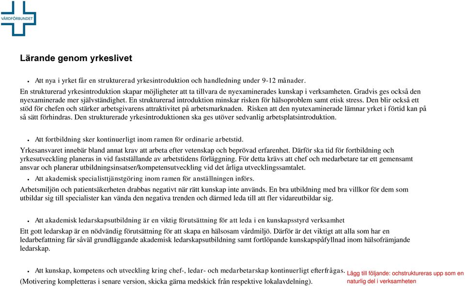 En strukturerad introduktion minskar risken för hälsoproblem samt etisk stress. Den blir också ett stöd för chefen och stärker arbetsgivarens attraktivitet på arbetsmarknaden.