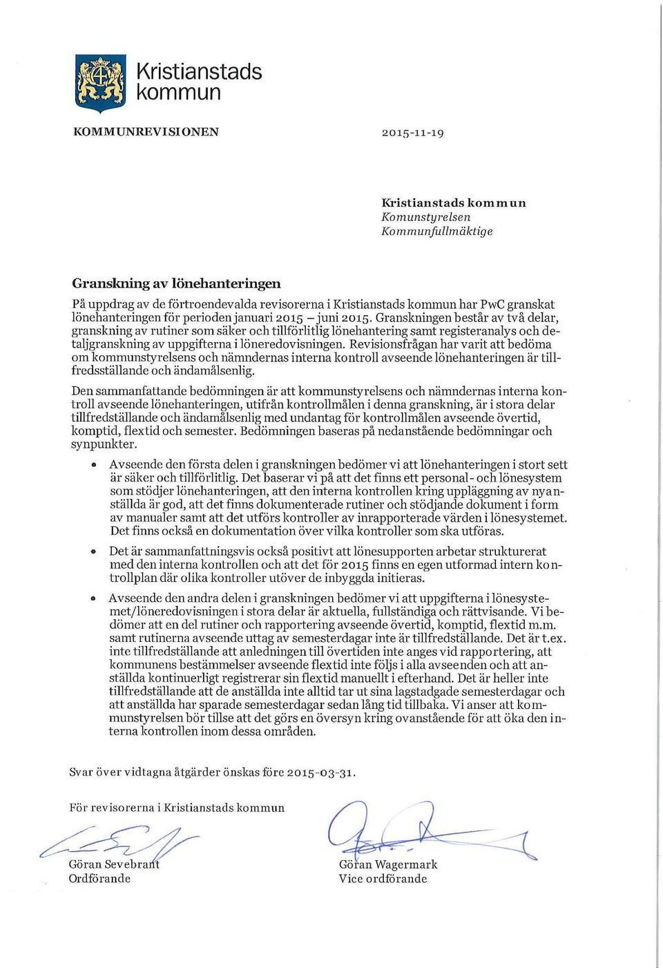 Granskningen består av två delar, granskning av rutiner som säker och tillförlitlig lönehantering samt registeranalys och detaljgranskning av uppgifterna i löneredovisningen.