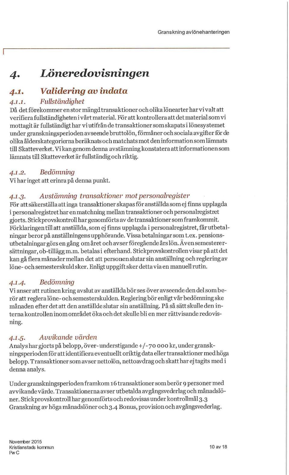 avgifter för de olika ålderskategorierna beräknats och matchats mot den information som lämnats till Skatteverket.