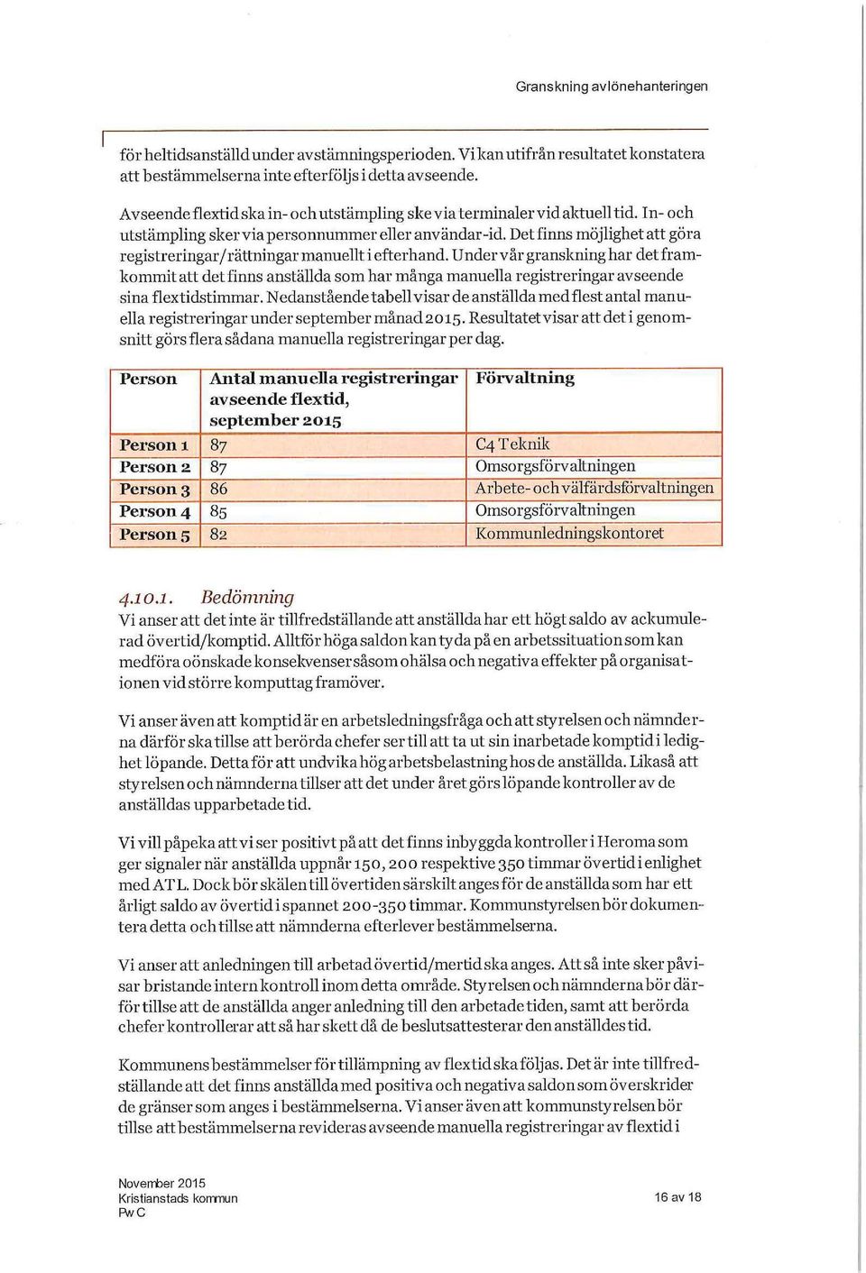 Det finns möjlighet att göra registreringar/ rättningar manuellt i efterhand.