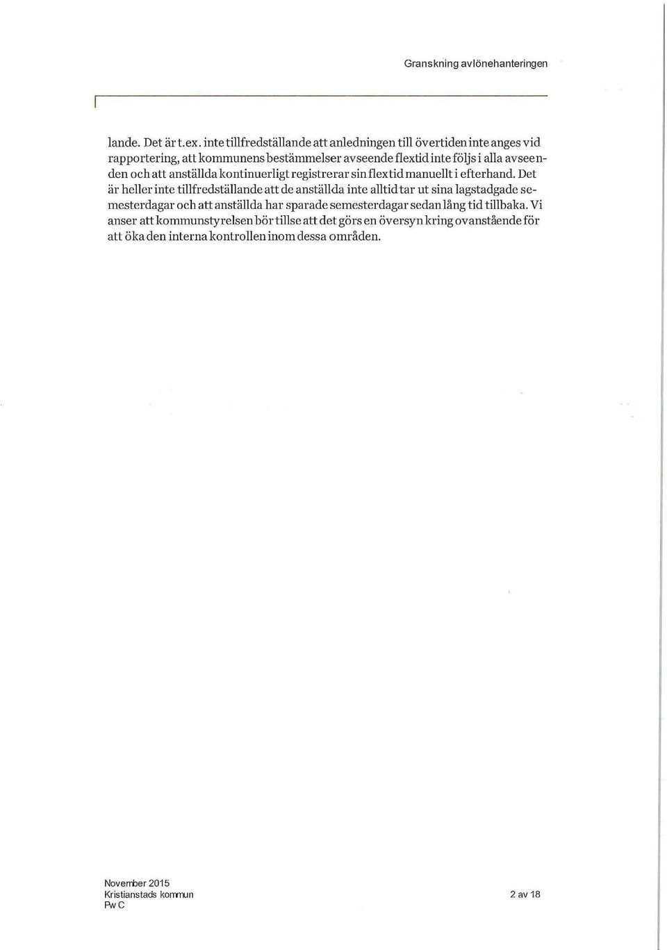 avseenden och att anställda kontinuerligt registrerar sin flextid manuellt i efterhand.