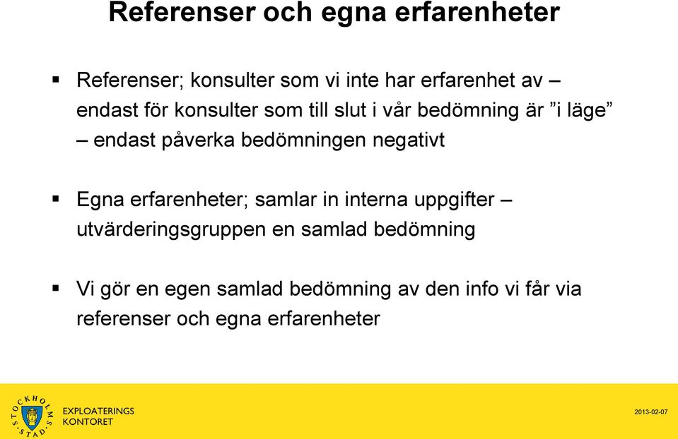 negativt Egna erfarenheter; samlar in interna uppgifter utvärderingsgruppen en samlad