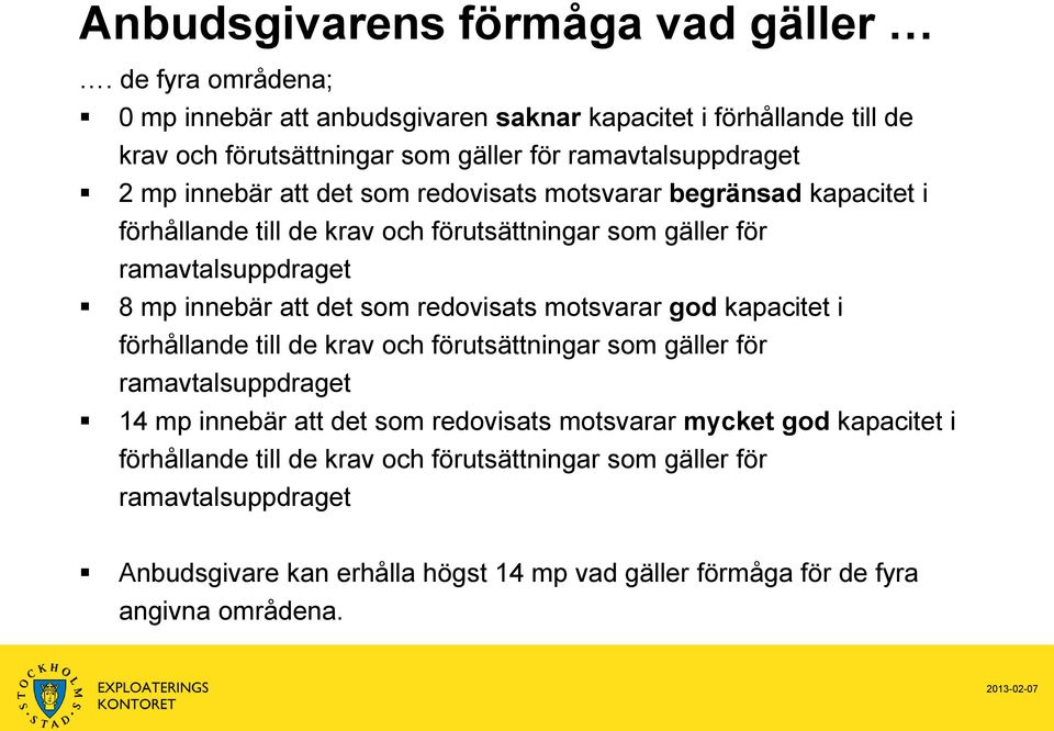 redovisats motsvarar begränsad kapacitet i förhållande till de krav och förutsättningar som gäller för ramavtalsuppdraget 8 mp innebär att det som redovisats motsvarar god